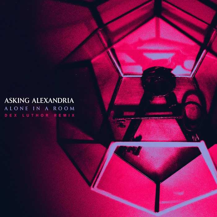 Asking Alexandria - Alone In A Room (Dex Luthor Remix)